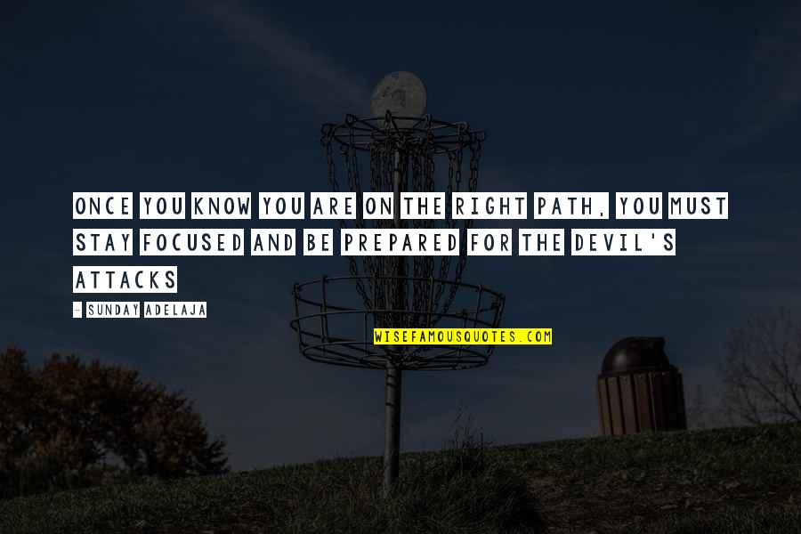 Goals And Focus Quotes By Sunday Adelaja: Once you know you are on the right Goals And Focus Quotes By Sunday Adelaja: Once you know you are on the right