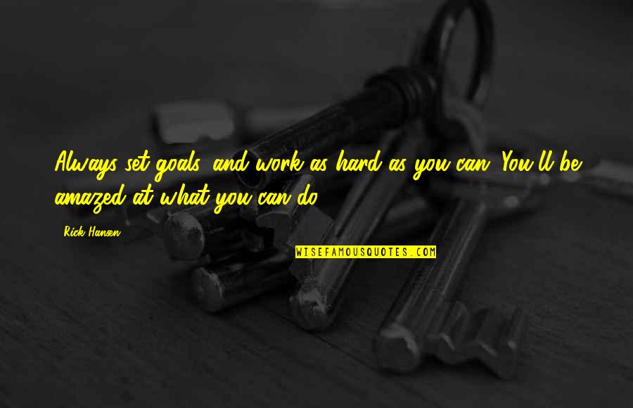 Goals And Hard Work Quotes By Rick Hansen: Always set goals, and work as hard as