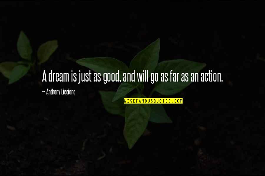 Goals And Motivation Quotes By Anthony Liccione: A dream is just as good, and will