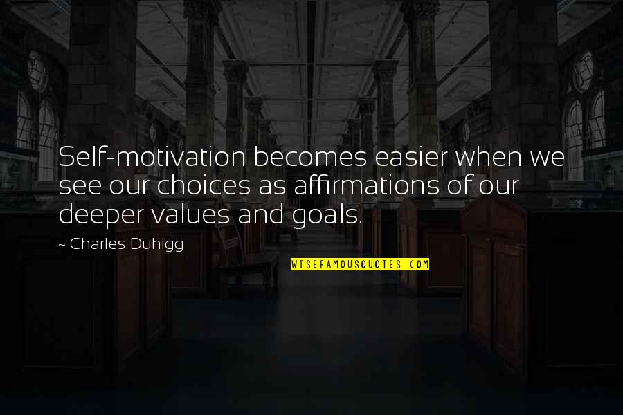 Goals And Motivation Quotes By Charles Duhigg: Self-motivation becomes easier when we see our choices