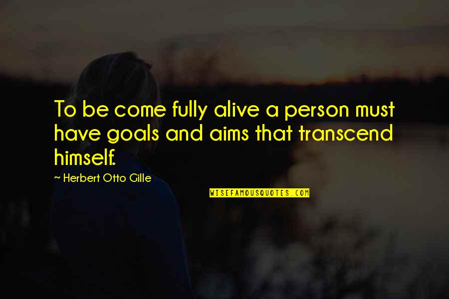 Goals And Motivation Quotes By Herbert Otto Gille: To be come fully alive a person must