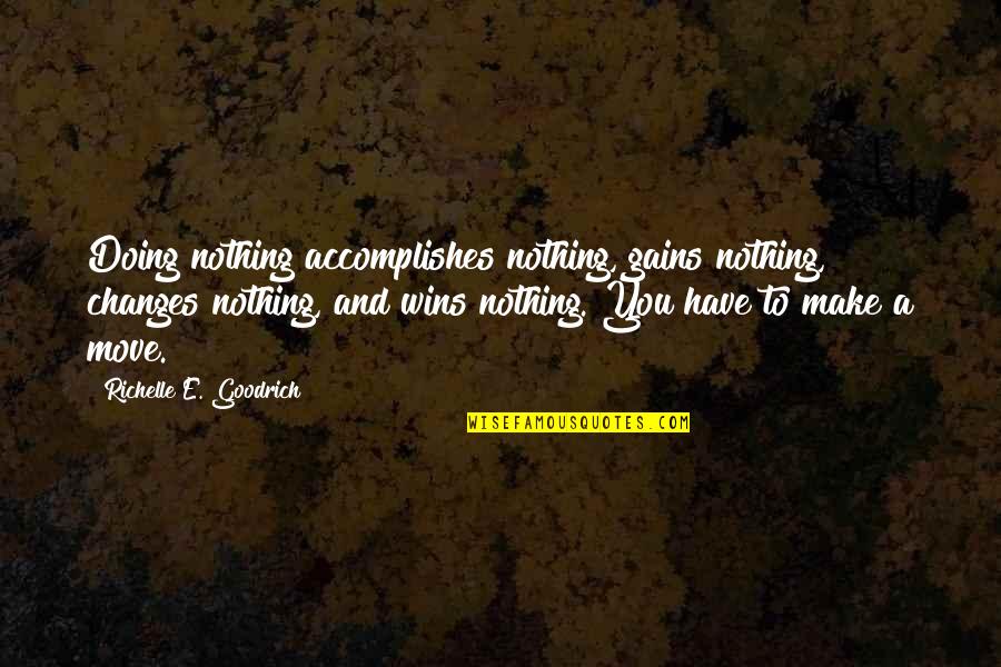Goals And Motivation Quotes By Richelle E. Goodrich: Doing nothing accomplishes nothing, gains nothing, changes nothing,
