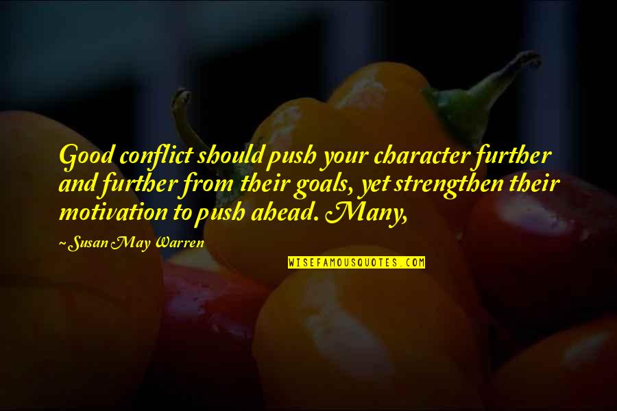 Goals And Motivation Quotes By Susan May Warren: Good conflict should push your character further and