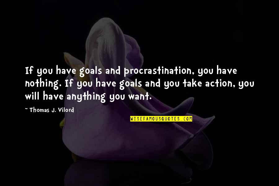 Goals And Motivation Quotes By Thomas J. Vilord: If you have goals and procrastination, you have