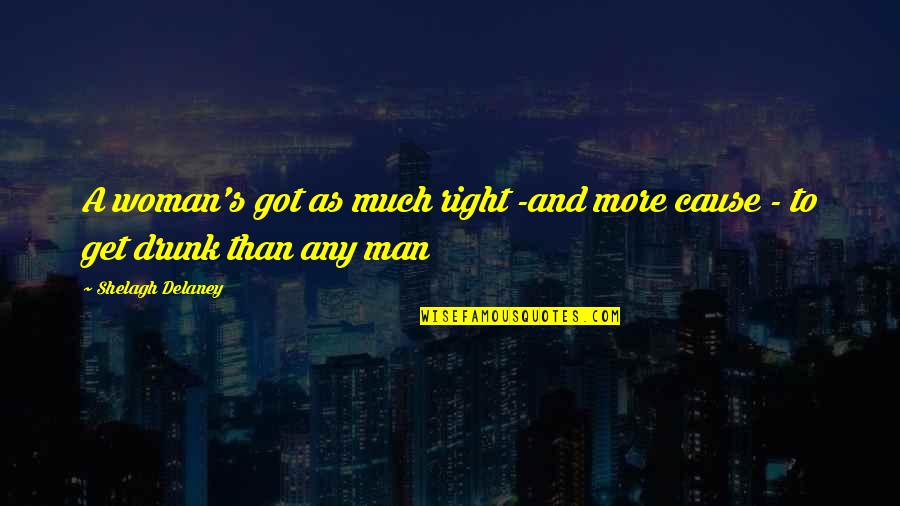 Goals And Motivations Quotes By Shelagh Delaney: A woman's got as much right -and more Goals And Motivations Quotes By Shelagh Delaney: A woman's got as much right -and more