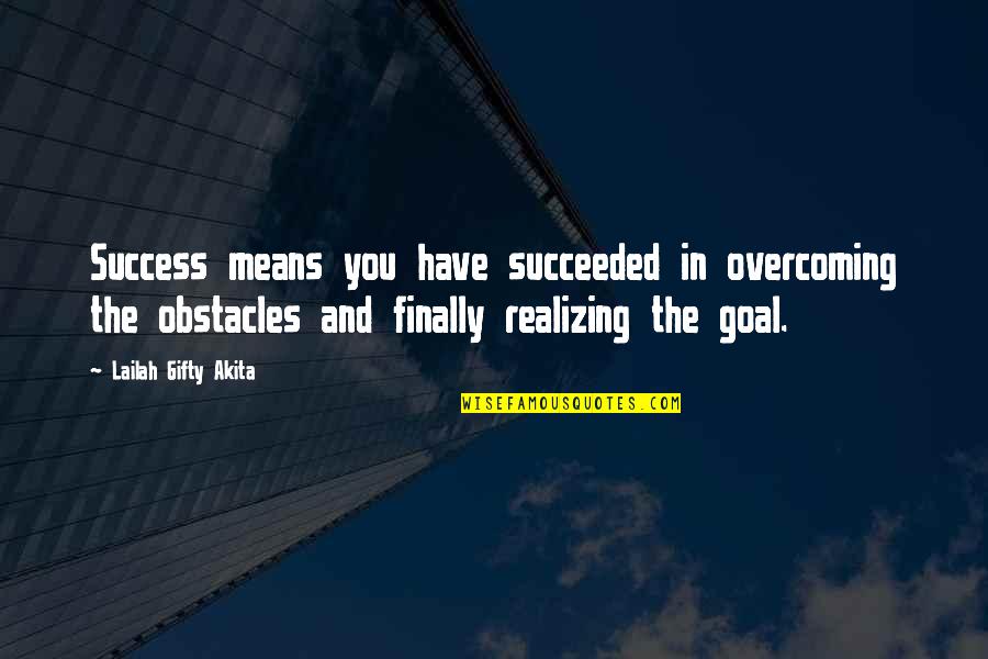 Goals And Obstacles Quotes By Lailah Gifty Akita: Success means you have succeeded in overcoming the