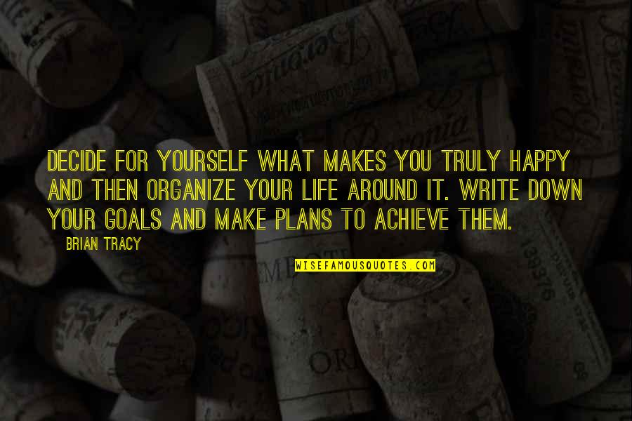 Goals And Plans Quotes By Brian Tracy: Decide for yourself what makes you truly happy