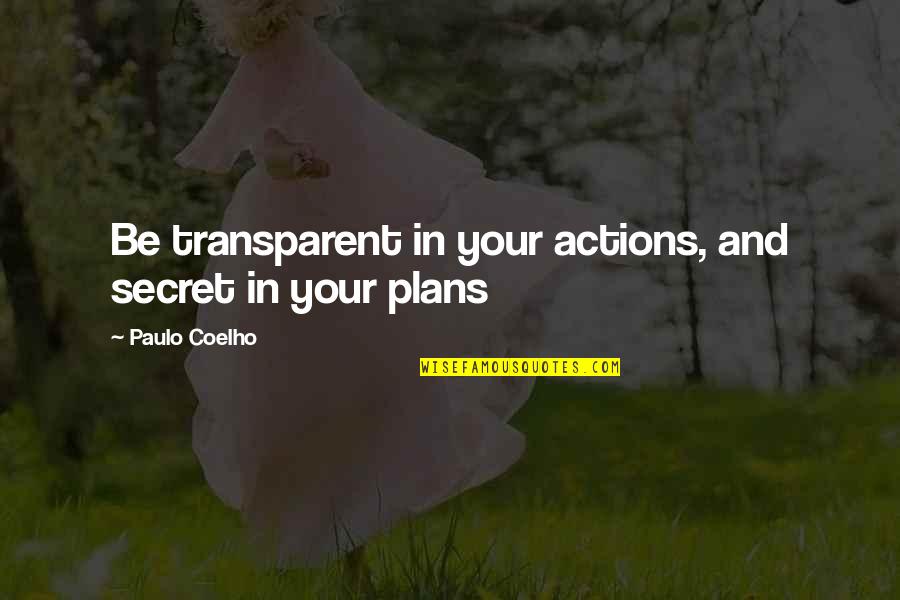 Goals And Plans Quotes By Paulo Coelho: Be transparent in your actions, and secret in