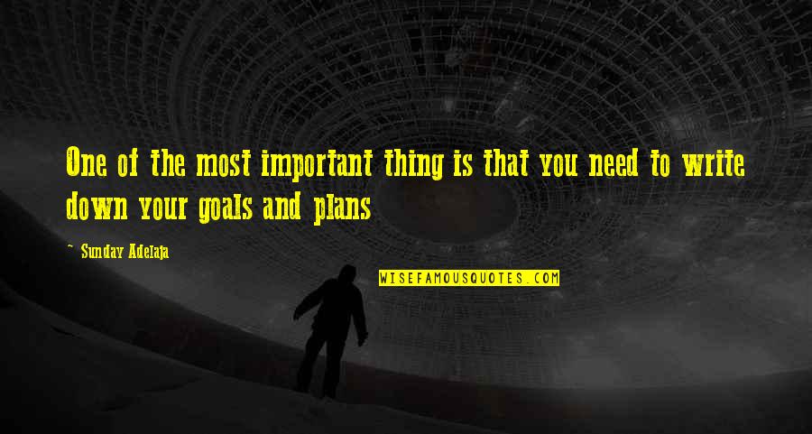 Goals And Plans Quotes By Sunday Adelaja: One of the most important thing is that