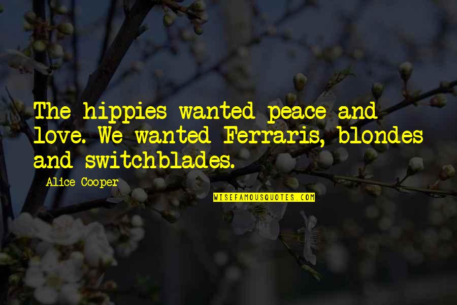 Goals And Quotes By Alice Cooper: The hippies wanted peace and love. We wanted