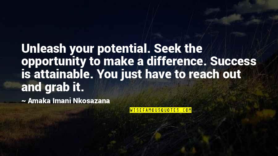 Goals And Quotes By Amaka Imani Nkosazana: Unleash your potential. Seek the opportunity to make