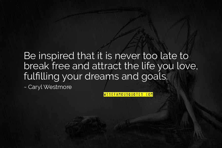 Goals And Quotes By Caryl Westmore: Be inspired that it is never too late