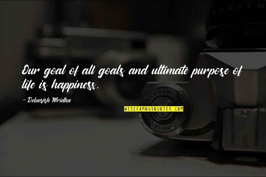 Goals And Quotes By Debasish Mridha: Our goal of all goals and ultimate purpose
