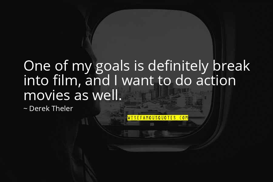 Goals And Quotes By Derek Theler: One of my goals is definitely break into