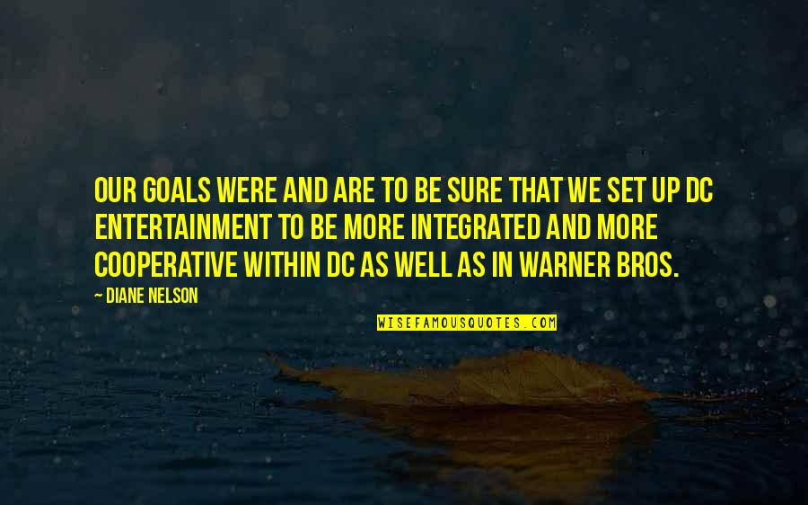 Goals And Quotes By Diane Nelson: Our goals were and are to be sure