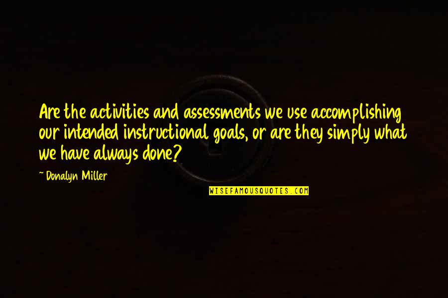 Goals And Quotes By Donalyn Miller: Are the activities and assessments we use accomplishing