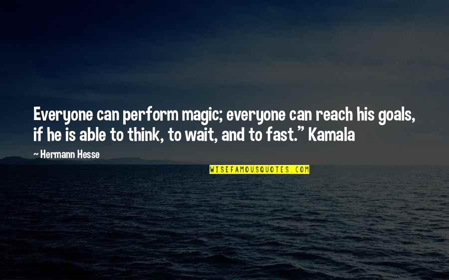 Goals And Quotes By Hermann Hesse: Everyone can perform magic; everyone can reach his