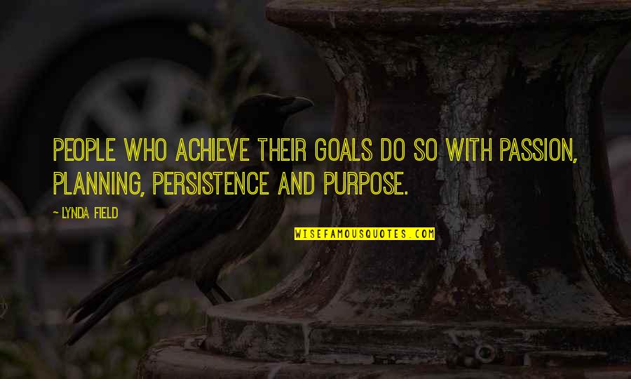 Goals And Quotes By Lynda Field: People who achieve their goals do so with