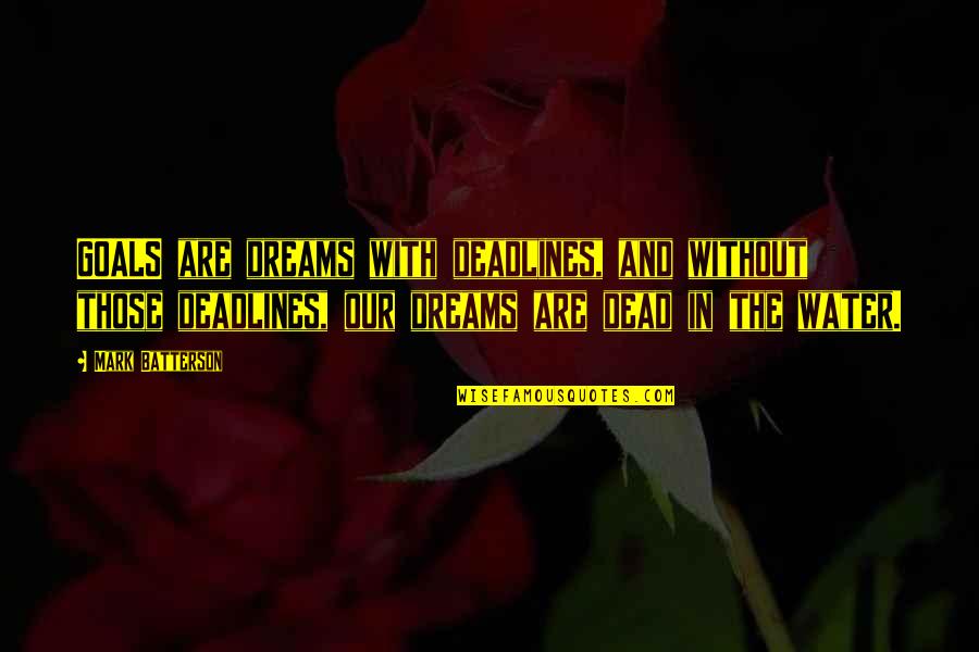 Goals And Quotes By Mark Batterson: GOALS are dreams with deadlines, and without those