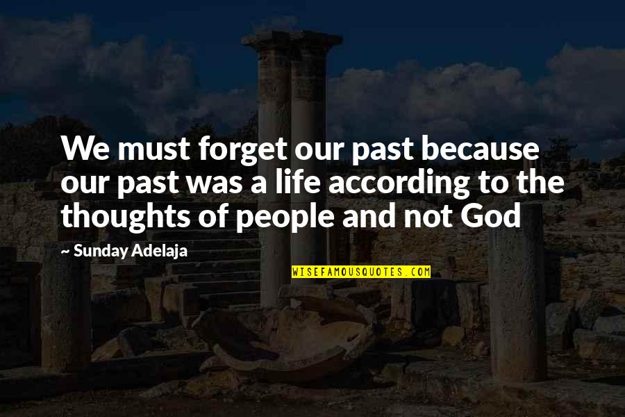 Goals And Quotes By Sunday Adelaja: We must forget our past because our past