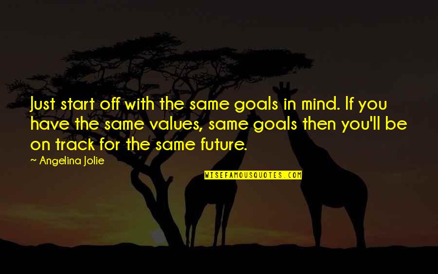 Goals And Relationships Quotes By Angelina Jolie: Just start off with the same goals in