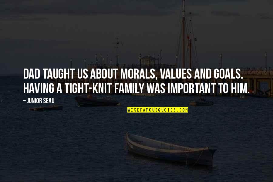 Goals And Values Quotes By Junior Seau: Dad taught us about morals, values and goals.