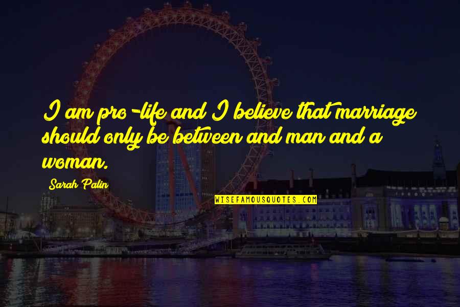 Goals And Values Quotes By Sarah Palin: I am pro-life and I believe that marriage