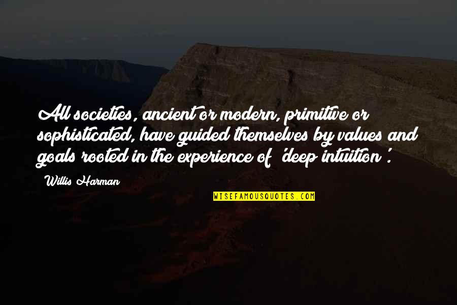 Goals And Values Quotes By Willis Harman: All societies, ancient or modern, primitive or sophisticated,