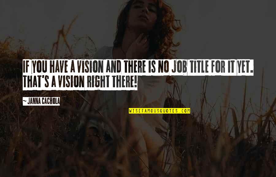 Goals And Vision Quotes By Janna Cachola: If you have a vision and there is Goals And Vision Quotes By Janna Cachola: If you have a vision and there is