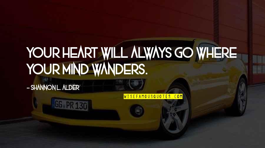 Goals And Vision Quotes By Shannon L. Alder: Your heart will always go where your mind Goals And Vision Quotes By Shannon L. Alder: Your heart will always go where your mind