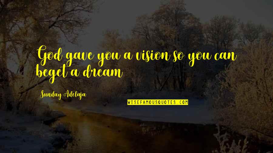 Goals And Vision Quotes By Sunday Adelaja: God gave you a vision so you can Goals And Vision Quotes By Sunday Adelaja: God gave you a vision so you can
