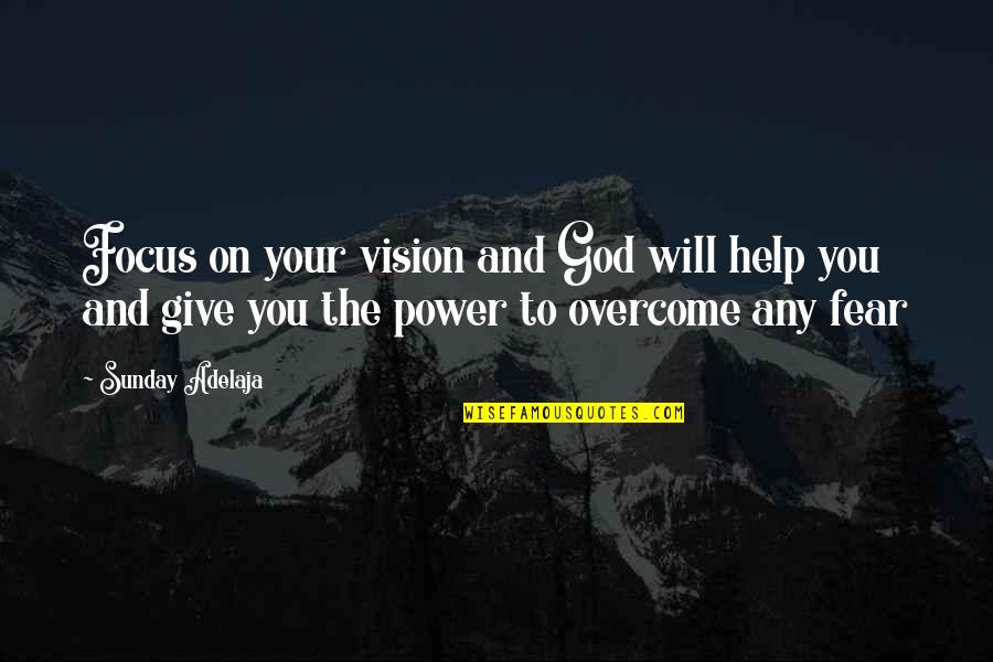 Goals And Vision Quotes By Sunday Adelaja: Focus on your vision and God will help