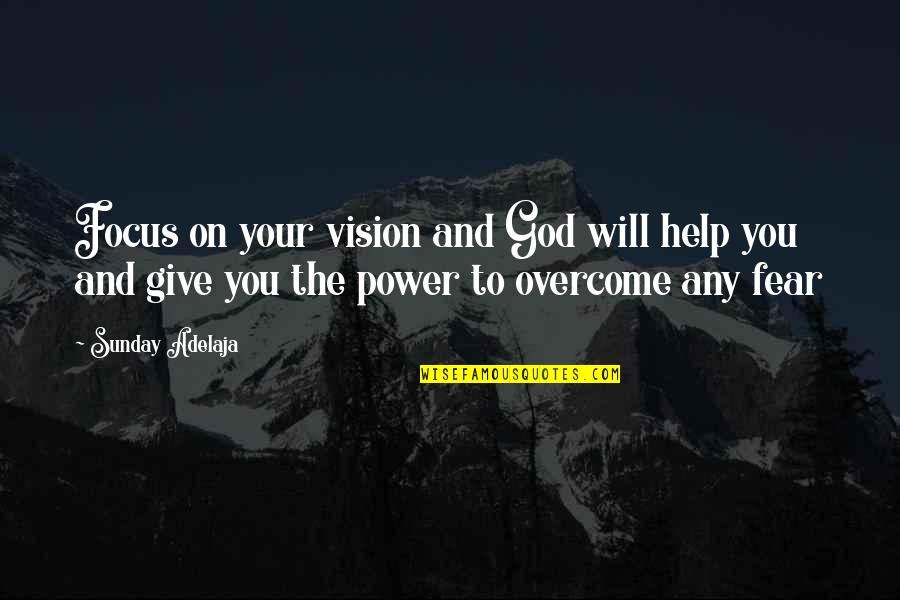 Goals And Vision Quotes By Sunday Adelaja: Focus on your vision and God will help Goals And Vision Quotes By Sunday Adelaja: Focus on your vision and God will help