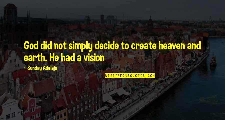 Goals And Vision Quotes By Sunday Adelaja: God did not simply decide to create heaven