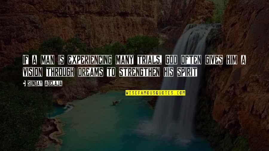 Goals And Vision Quotes By Sunday Adelaja: If a man is experiencing many trials, God Goals And Vision Quotes By Sunday Adelaja: If a man is experiencing many trials, God