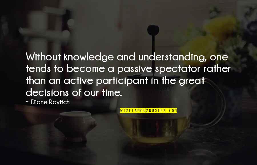 Goals And Wishes Quotes By Diane Ravitch: Without knowledge and understanding, one tends to become