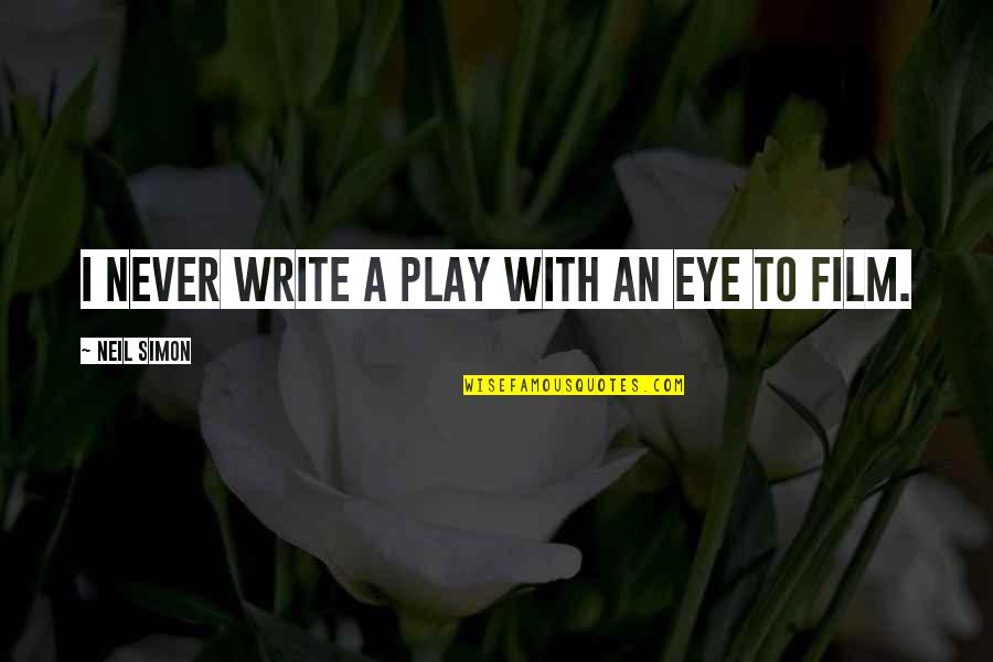 Goals And Wishes Quotes By Neil Simon: I never write a play with an eye