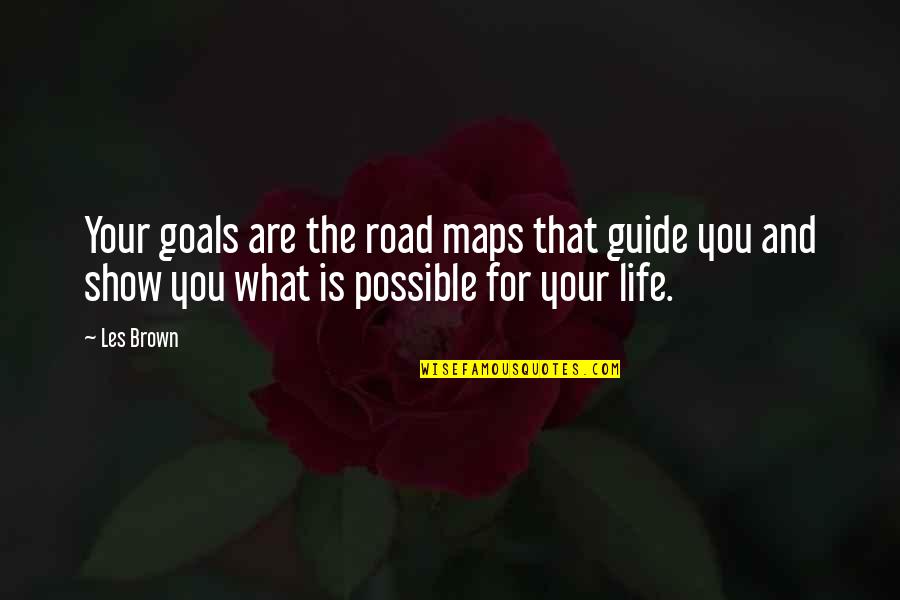 Goals And You Quotes By Les Brown: Your goals are the road maps that guide Goals And You Quotes By Les Brown: Your goals are the road maps that guide