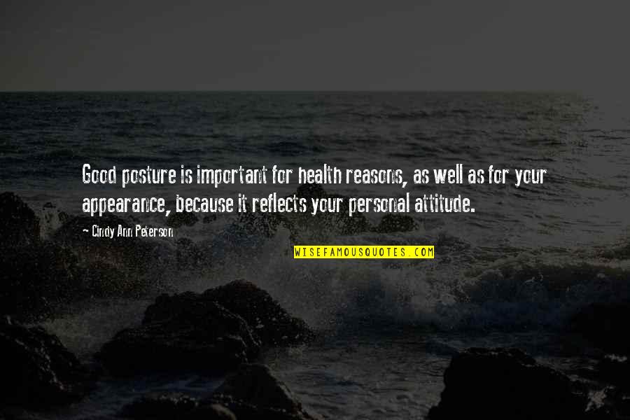 Goals Are Good For You Quotes By Cindy Ann Peterson: Good posture is important for health reasons, as