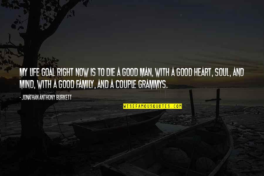 Goals Are Good For You Quotes By Jonathan Anthony Burkett: My life goal right now is to die