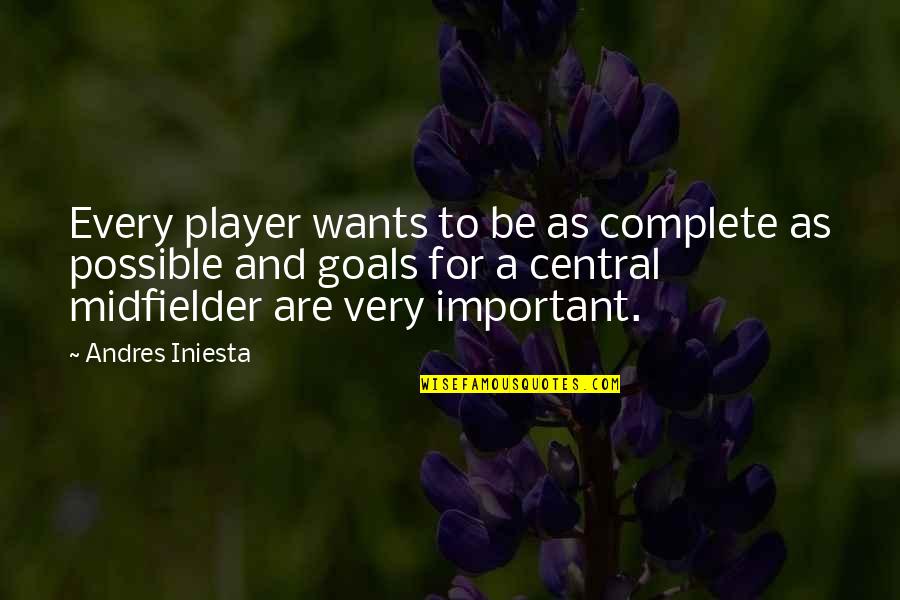Goals Are Important Quotes By Andres Iniesta: Every player wants to be as complete as Goals Are Important Quotes By Andres Iniesta: Every player wants to be as complete as