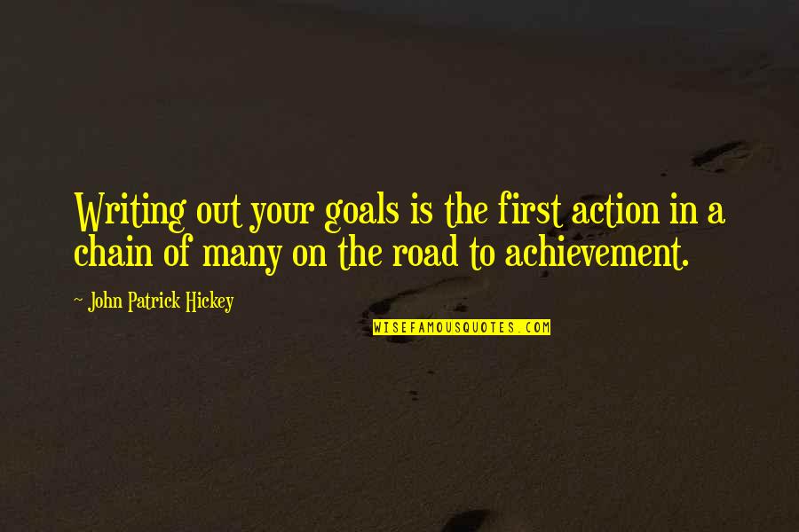 Goals Are Personal Quotes By John Patrick Hickey: Writing out your goals is the first action Goals Are Personal Quotes By John Patrick Hickey: Writing out your goals is the first action