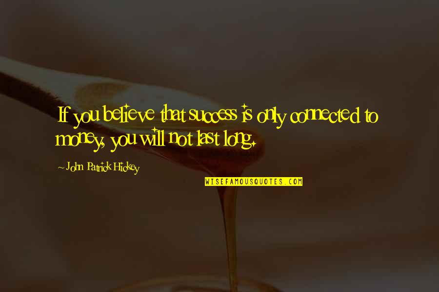 Goals Are Personal Quotes By John Patrick Hickey: If you believe that success is only connected Goals Are Personal Quotes By John Patrick Hickey: If you believe that success is only connected