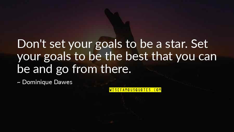 Goals Best Quotes By Dominique Dawes: Don't set your goals to be a star. Goals Best Quotes By Dominique Dawes: Don't set your goals to be a star.
