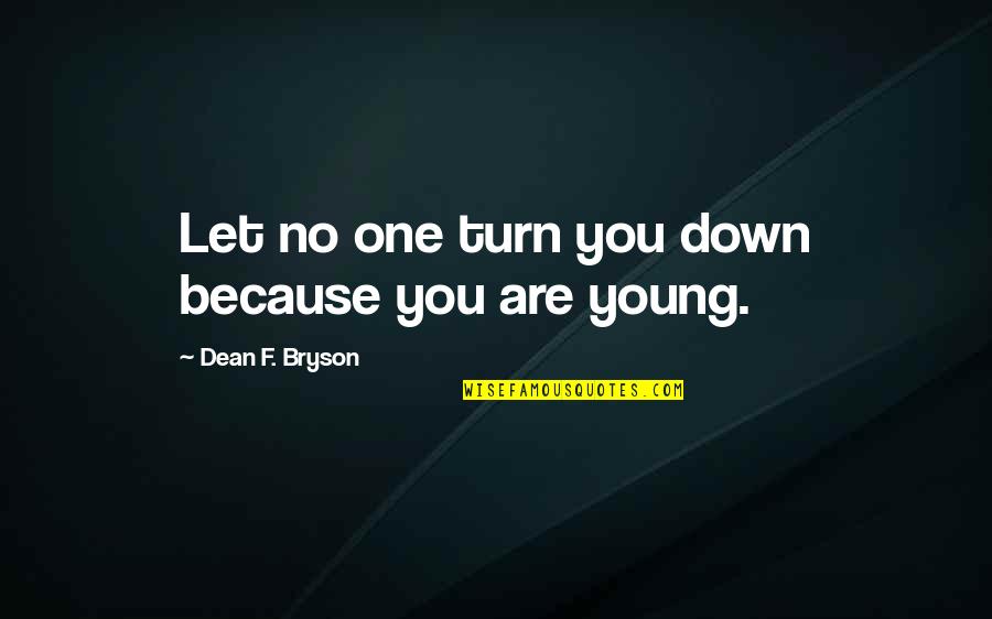 Goals For 2017 Quotes By Dean F. Bryson: Let no one turn you down because you Goals For 2017 Quotes By Dean F. Bryson: Let no one turn you down because you