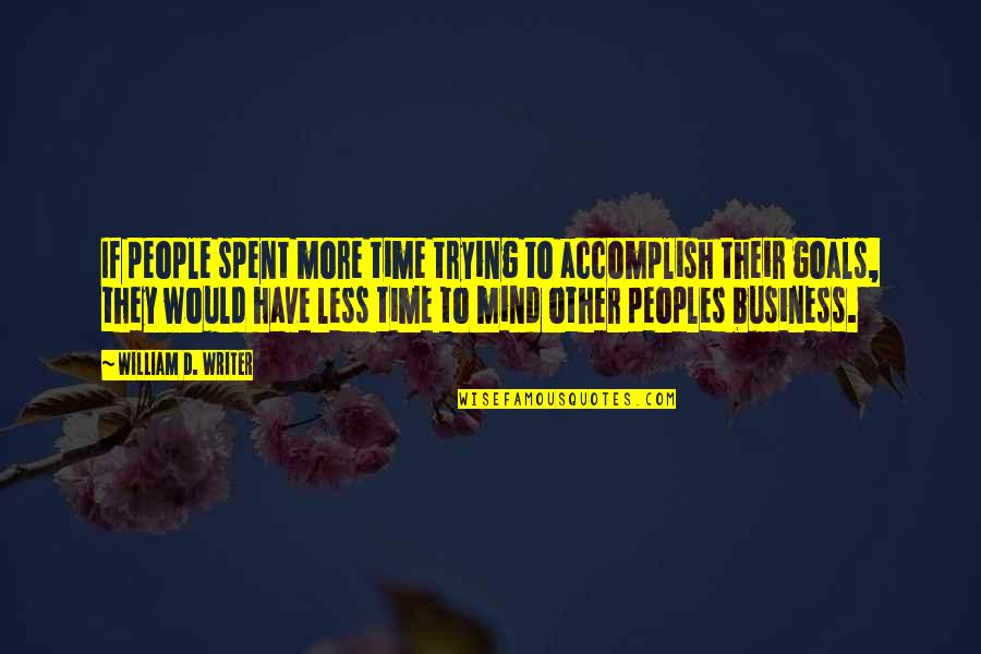 Goals In Business Quotes By William D. Writer: If people spent more time trying to accomplish