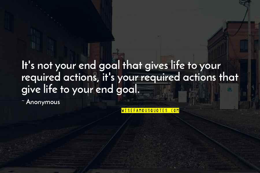 Goals In Life Quotes By Anonymous: It's not your end goal that gives life