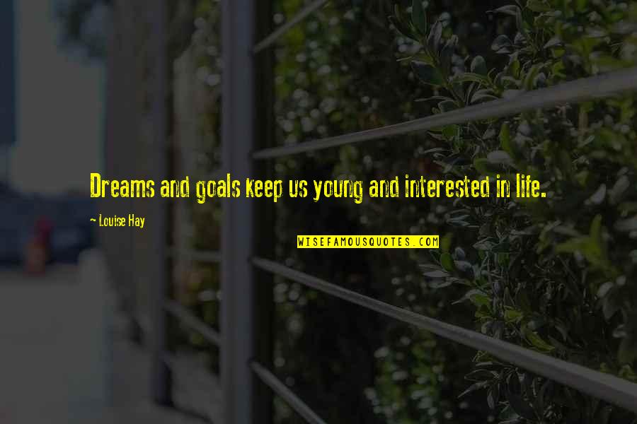 Goals In Life Quotes By Louise Hay: Dreams and goals keep us young and interested