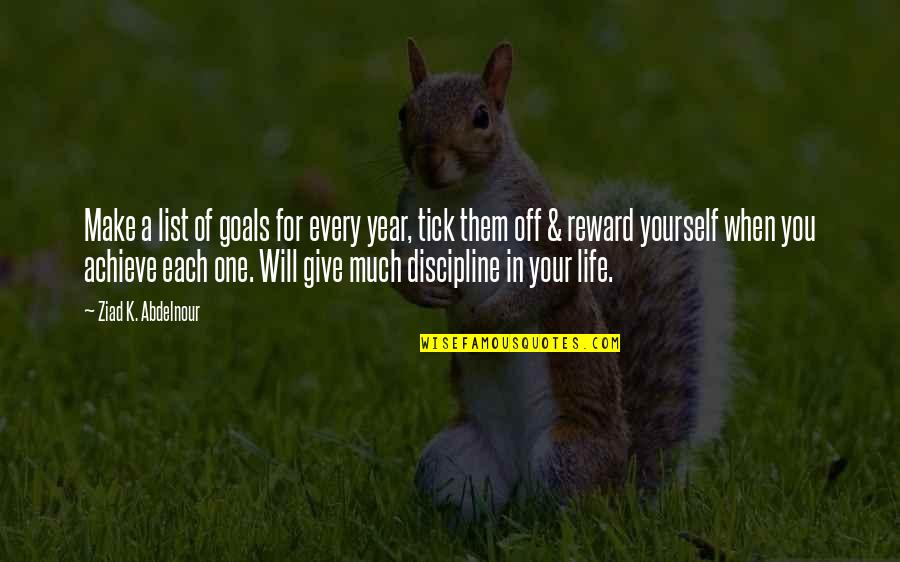 Goals In Life Quotes By Ziad K. Abdelnour: Make a list of goals for every year,