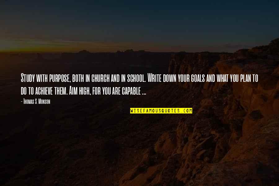 Goals In School Quotes By Thomas S. Monson: Study with purpose, both in church and in
